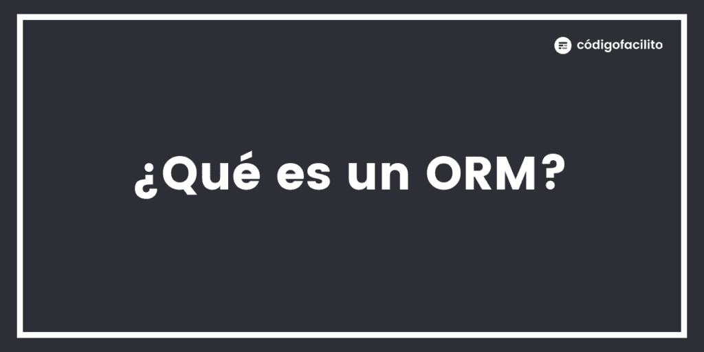 ¿qué es un orm?