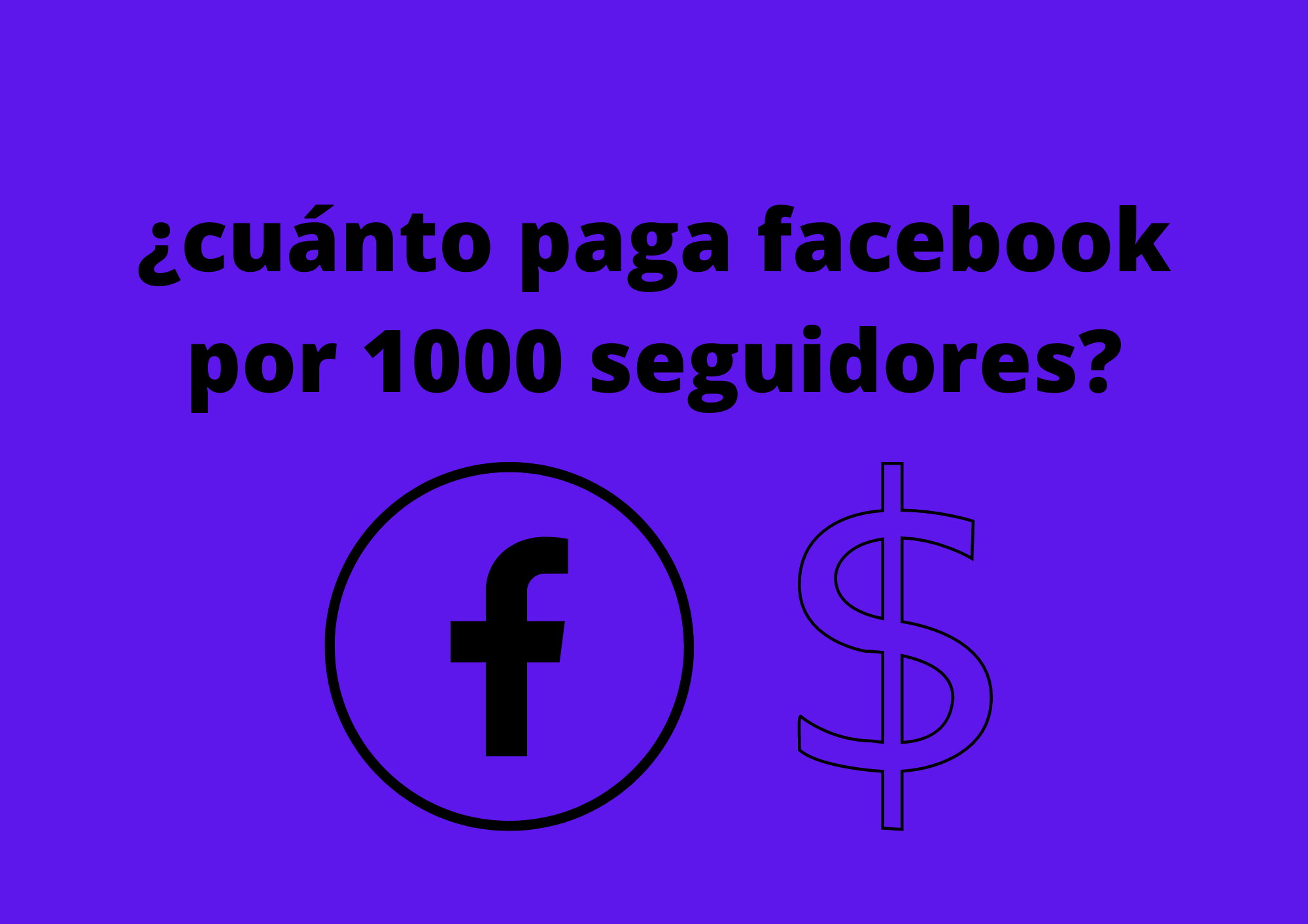 ¿Cuanto paga facebook por 1000 seguidores?